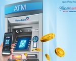 Không cần thẻ, khách hàng VietinBank vẫn được rút tiền trên máy ATM