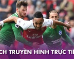 Lịch trực tiếp bóng đá châu Âu hôm nay: Tâm điểm Arsenal