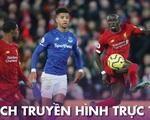 Lịch trực tiếp bóng đá châu Âu 21-6: Derby Everton - Liverpool