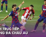 Lịch trực tiếp bóng đá châu Âu: Barca và Atletico Madrid ra sân
