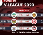 Lịch trực tiếp vòng 10 V-League 2020 ngày 17-7: 