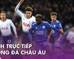 Lịch trực tiếp bóng đá châu Âu 19-7: Tottenham đại chiến Leicester