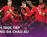 Lịch trực tiếp bóng đá châu Âu 10-7: Chờ Man United hạ Aston Villa