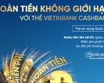 Hoàn tiền không giới hạn cùng thẻ VietinBank Cashback