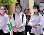 Thi tốt nghiệp THPT: Có thể cuối tháng 8 hoặc tháng 9 thi đợt 2, dự phòng thi đợt 3