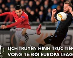 Lịch trực tiếp vòng 16 đội Europa League: Man United - LASK