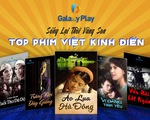 Hàng loạt phim điện ảnh Việt kinh điển đổ bộ màn ảnh online Galaxy Play