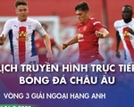 Lịch trực tiếp bóng đá châu Âu 26-9: Tâm điểm các trận có M.U, Chelsea