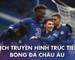 Lịch trực tiếp bóng đá châu Âu 31-1: Chelsea, Liverpool, Barca thi đấu