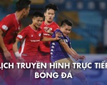 Lịch trực tiếp bóng đá ngày 9-1: CLB Hà Nội - Viettel, nhiều đại gia ra sân