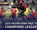 Lịch trực tiếp Champions League: Villarreal - Man United, Chelsea - Juventus