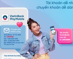 VietinBank ra mắt dịch vụ dùng biệt danh để giao dịch thay cho số tài khoản