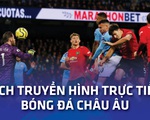 Lịch trực tiếp bóng đá châu Âu 6-11: Man United gặp Man City