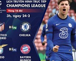 Lịch trực tiếp vòng 16 đội Champions League: Atletico Madrid - Chelsea, Lazio - Bayern