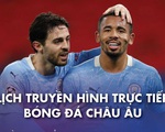 Lịch trực tiếp bóng đá châu Âu 27-2: Man City, Barca, Bayern ra sân