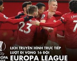 Lịch trực tiếp Eurropa League: Tâm điểm Man United - AC Milan