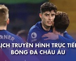 Lịch trực tiếp bóng đá châu Âu 13-3: Chelsea, Man City, Bayern, Real ra sân