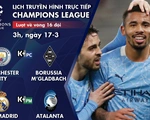 Lịch trực tiếp Champions League: Man City, Real ra sân