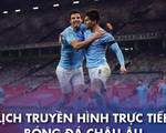 Lịch trực tiếp bóng đá châu Âu 20-3: Everton gặp Man City, Bayern và Real ra trận