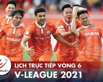 Lịch trực tiếp vòng 6 V-League 2021: Hà Nội gặp Hà Tĩnh
