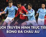 Lịch trực tiếp bóng đá châu Âu 7-3: Rực lửa derby Madrid và Manchester