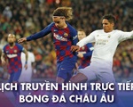 Lịch trực tiếp bóng đá châu Âu 10-4: Tâm điểm Siêu kinh điển