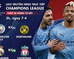 Lịch trực tiếp lượt đi tứ kết Champions League: Man City - Dortmund, Real - Liverpool