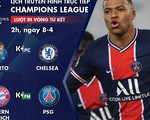 Lịch trực tiếp tứ kết Champions League: Porto - Chelsea, Bayern - PSG
