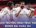 Lịch trực tiếp bóng đá châu Âu 22-5: "Chung kết" ở La Liga