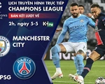 Lịch trực tiếp Champions League: Man City - PSG