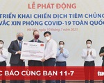 Đọc báo cùng bạn 11-7: Khởi động chiến dịch tiêm vắc xin toàn quốc