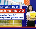 Xét tuyển học bạ, nhập học trực tuyến - Lựa chọn 