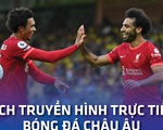 Lịch trực tiếp bóng đá châu Âu 12-9: Liverpool, Real Madrid vào trận