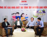 Tọa đàm: Đừng để giá nhà đất xa tầm tay người lao động