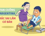 Fan cuồng Argentina mắc sai lầm cơ bản