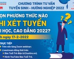 Tư vấn tuyển sinh 2022: Chọn phương thức nào khi xét tuyển đại học, cao đẳng?