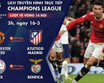 Lịch trực tiếp vòng 16 đội Champions League: Man United - Atletico Madrid