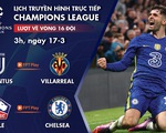 Lịch trực tiếp Champions League: Juventus - Villarreal, Lille - Chelsea