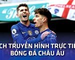 Lịch trực tiếp bóng đá châu Âu 19-3: Chelsea, Arsenal, Bayern ra sân