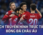 Lịch trực tiếp bóng đá châu Âu 5-3: Chelsea, Liverpool, Real Madrid ra sân