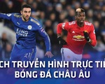 Lịch trực tiếp bóng đá châu Âu 2-4: Man United - Leicester