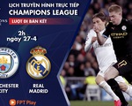 Lịch trực tiếp bán kết Champions League: Man City - Real Madrid
