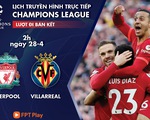 Lịch trực tiếp bán kết Champions League: Liverpool - Villarreal
