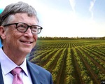 Mua thêm 850ha đất nông nghiệp, tỉ phú Bill Gates thành điền chủ lớn nhất nước Mỹ