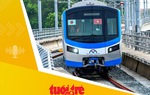 Tin tức sáng 18-7: Metro số 1 Bến Thành - Suối Tiên vận hành trong tháng 12-2024