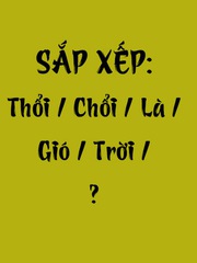 Thử tài tiếng Việt: Sắp xếp các từ sau thành câu có nghĩa (P45)