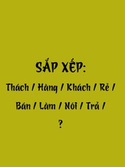 Thử tài tiếng Việt: Sắp xếp các từ sau thành câu có nghĩa (P75)