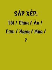 Thử tài tiếng Việt: Sắp xếp các từ sau thành câu có nghĩa (P77)