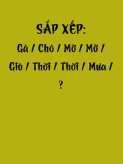 Thử tài tiếng Việt: Sắp xếp các từ sau thành câu có nghĩa (P95)