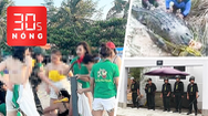Bản tin 30s Nóng: Vụ nữ du khách cởi áo chơi tiếp nước, phạt đơn vị tổ chức; Bắt cá sấu ăn thịt ngư dân